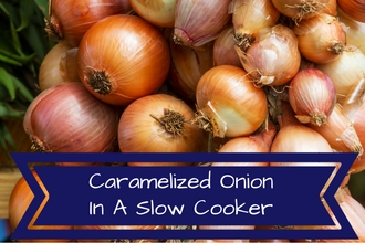 Caramelized Onions Slowcooker